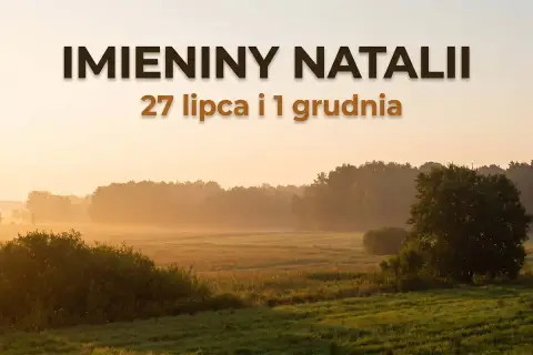 Imieniny Natalii 27 lipca i 1 grudnia. Słoneczny poranek nad łąką, mgła otula drzewa.